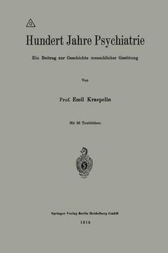 Hundert Jahre Psychiatrie: Ein Beitrag Zur Geschichte Menschlicher Gesittung
