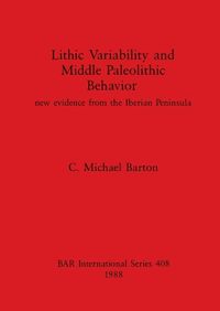 Cover image for Lithic Variability and Middle Palaeolithic Behaviour: new evidence from the Iberian Peninsula