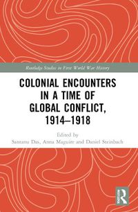 Cover image for Colonial Encounters in a Time of Global Conflict, 1914-1918