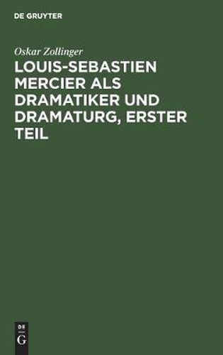 Cover image for Louis-Sebastien Mercier ALS Dramatiker Und Dramaturg, Erster Teil