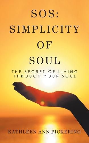 Cover image for Sos: Simplicity of Soul: The Secret of Living Through Your Soul