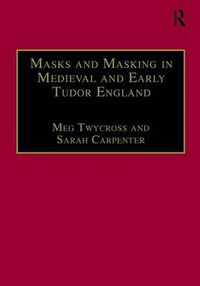 Cover image for Masks and Masking in Medieval and Early Tudor England