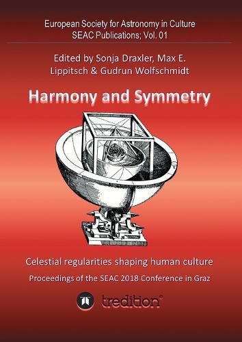 Cover image for Harmony and Symmetry. Celestial regularities shaping human culture.: Proceedings of the SEAC 2018 Conference in Graz. Edited by Sonja Draxler, Max E. Lippitsch & Gudrun Wolfschmidt. SEAC Publications; Vol. 01