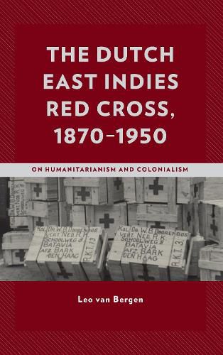 Cover image for The Dutch East Indies Red Cross, 1870-1950: On Humanitarianism and Colonialism