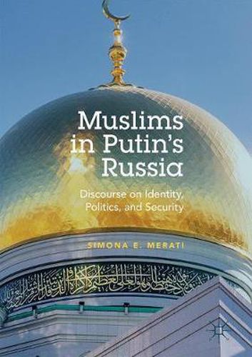 Cover image for Muslims in Putin's Russia: Discourse on Identity, Politics, and Security