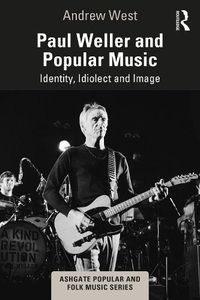 Cover image for Paul Weller and Popular Music: Identity, Idiolect and Image