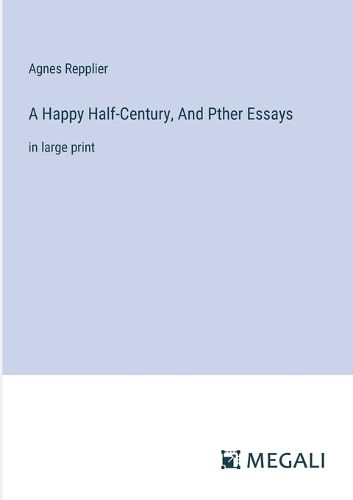 A Happy Half-Century, And Pther Essays