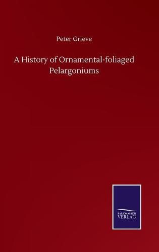 Cover image for A History of Ornamental-foliaged Pelargoniums