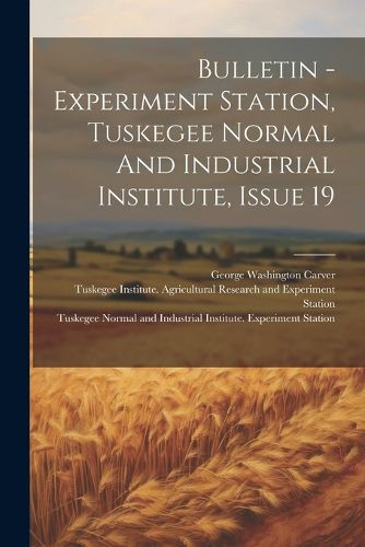 Cover image for Bulletin - Experiment Station, Tuskegee Normal And Industrial Institute, Issue 19