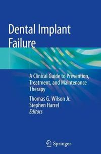 Cover image for Dental Implant Failure: A Clinical Guide to Prevention, Treatment,  and Maintenance Therapy