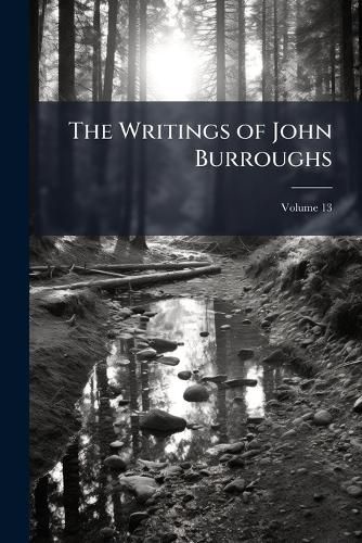 Cover image for The Writings of John Burroughs, Volume 13