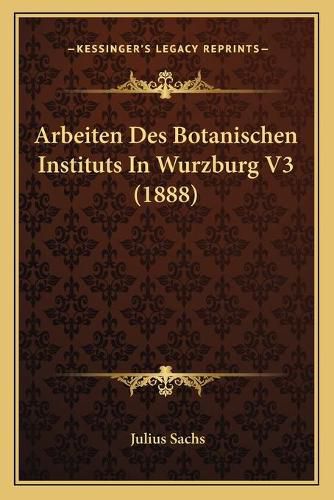 Cover image for Arbeiten Des Botanischen Instituts in Wurzburg V3 (1888)