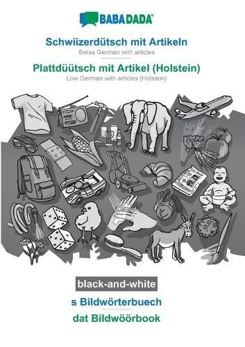 Cover image for BABADADA black-and-white, Schwiizerdutsch mit Artikeln - Plattduutsch mit Artikel (Holstein), s Bildwoerterbuech - dat Bildwoeoerbook: Swiss German with articles - Low German with articles (Holstein), visual dictionary