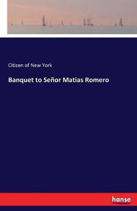 Cover image for Banquet to Senor Matias Romero