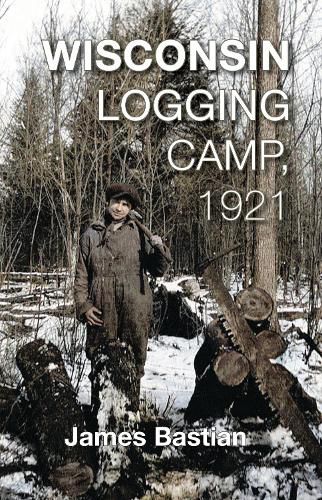 Cover image for Wisconsin Logging Camp, 1921