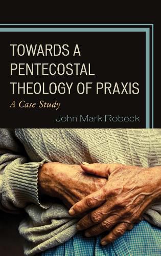 Cover image for Towards A Pentecostal Theology of Praxis: A Case Study