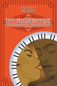 Cover image for Too Much Boogie: Erotic Remixes of the Dirty Blues