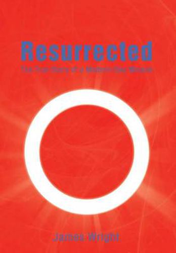 Cover image for Resurrected: The True Story of a Modern-Day Miracle