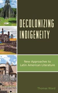 Cover image for Decolonizing Indigeneity: New Approaches to Latin American Literature