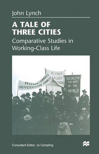 Cover image for A Tale of Three Cities: Comparative Studies in Working-Class Life