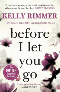 Cover image for Before I Let You Go: A gripping novel about the unbreakable bond between sisters