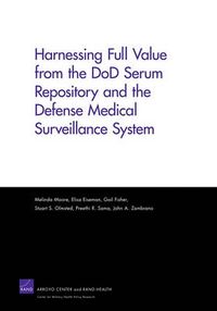 Cover image for Harnessing Full Value from the DOD Serum Repository and the Defense Medical Surveillance System