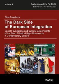 Cover image for The Dark Side of European Integration - Social Foundations and Cultural Determinants of the Rise of Radical Right Movements in Contemporary Europe