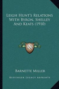 Cover image for Leigh Hunt's Relations with Byron, Shelley and Keats (1910)