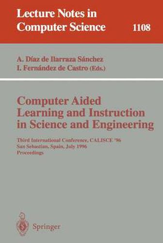 Cover image for Computer Aided Learning and Instruction in Science and Engineering: Third International Conference, CALISCE'96, San Sebastian, Spain, July 29 - 31, 1996, Proceedings