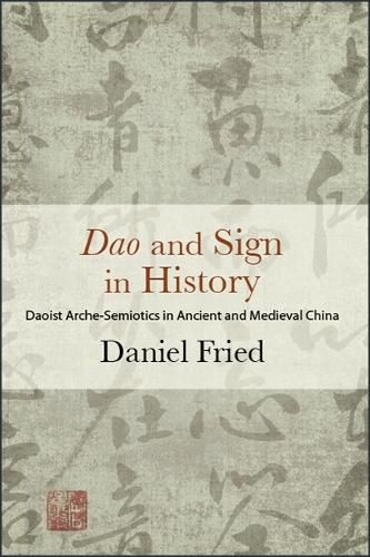 Cover image for Dao and Sign in History: Daoist Arche-Semiotics in Ancient and Medieval China