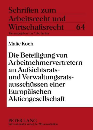 Cover image for Die Beteiligung Von Arbeitnehmervertretern an Aufsichtsrats- Und Verwaltungsratsausschuessen Einer Europaeischen Aktiengesellschaft