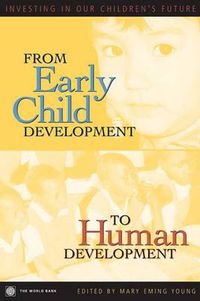 Cover image for From Early Child Development to Human Development: Investing in Our Children's Future