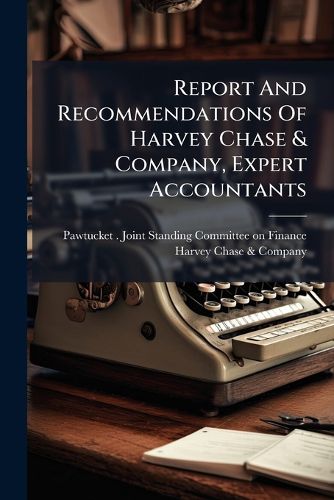 Cover image for Report And Recommendations Of Harvey Chase & Company, Expert Accountants