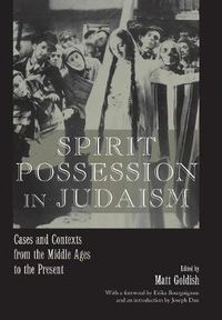 Cover image for Spirit Possession in Judaism: Cases and Contexts from the Middle Ages to the Present