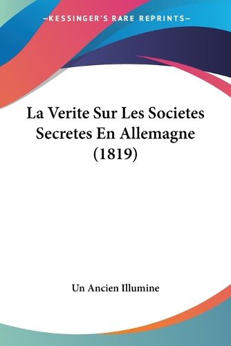 Cover image for La Verite Sur Les Societes Secretes En Allemagne (1819)