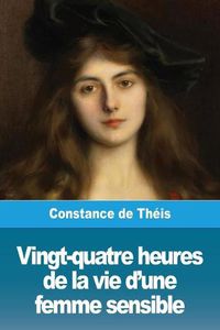 Cover image for Vingt-quatre heures de la vie d'une femme sensible: ou Une grande lecon