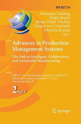 Cover image for Advances in Production Management Systems. The Path to Intelligent, Collaborative and Sustainable Manufacturing: IFIP WG 5.7 International Conference, APMS 2017, Hamburg, Germany, September 3-7, 2017, Proceedings, Part II