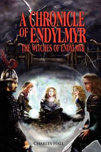 Cover image for A Chronicle of Endylmyr: The Witches of Endylmyr