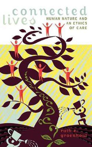 Connected Lives: Human Nature and an Ethics of Care