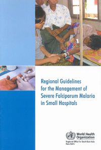 Cover image for Regional Guidelines for the Management of Severe Falciparum Malaria in Small Hospitals