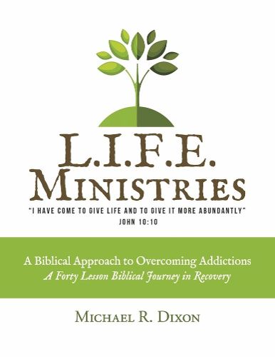 L.I.F.E. MINISTRIES: A Biblical Approach to Overcoming Addictions