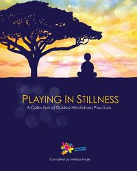 Cover image for Playing in Stillness: A Collection of Guided Mindfulness Practices