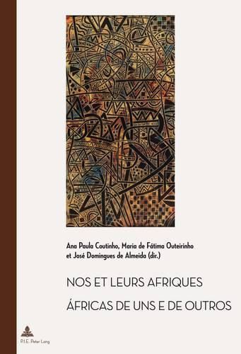 Cover image for Nos & Leurs Afriques: Constructions Littaeraires Des Identitaes Africaines Cinquante Ans Apraes Les Daecolonisations = aAfricas De Uns e De Outros : Construethcaoes Literaarias Das Identidades Africanas Cinquenta Anos Apaos as Descolonizaethcaoes