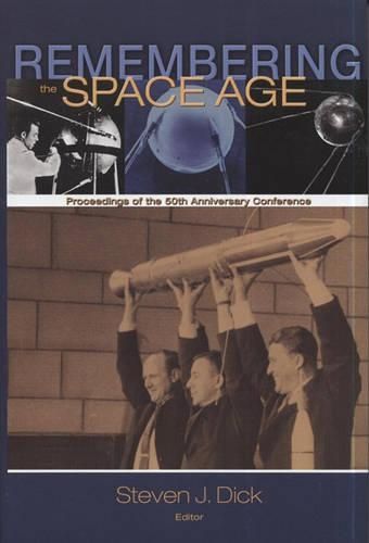 Cover image for Remembering the Space Age: Proceedings of the 50th Anniversary Conference: Proceedings on the 50th Anniversary Conference