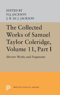 Cover image for The Collected Works of Samuel Taylor Coleridge, Volume 11: Shorter Works and Fragments: Volume I