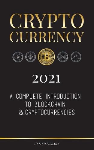 Cryptocurrency 2022: A Complete Introduction to Blockchain & Cryptocurrencies: (Bitcoin, Litecoin, Ethereum, Cardano, Polkadot, Bitcoin Cash, Stellar, Tether, Monero, Dogecoin and More...)