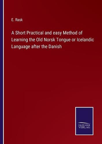 Cover image for A Short Practical and easy Method of Learning the Old Norsk Tongue or Icelandic Language after the Danish