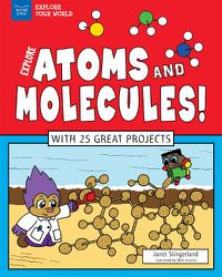 Cover image for Explore Atoms and Molecules!: With 25 Great Projects