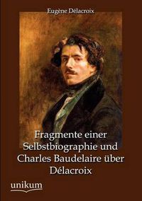 Cover image for Fragmente Einer Selbstbiographie Und Charles Baudelaire Ber D LaCroix