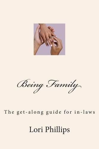 Cover image for Being Family: The get-along guide for in-laws